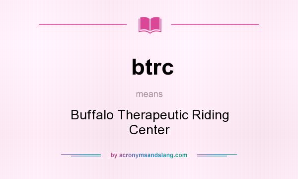 What does btrc mean? It stands for Buffalo Therapeutic Riding Center