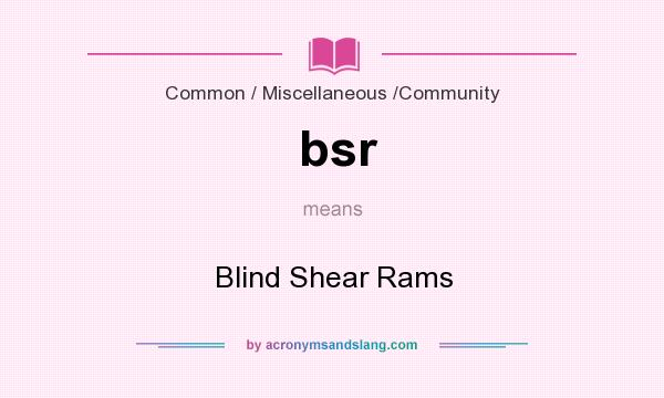 What does bsr mean? It stands for Blind Shear Rams