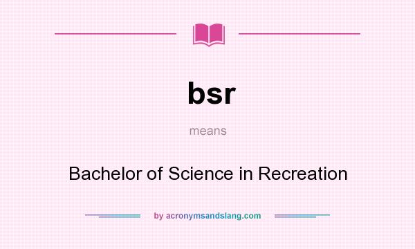 What does bsr mean? It stands for Bachelor of Science in Recreation