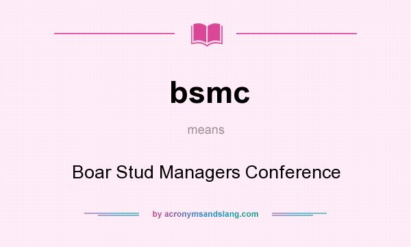 What does bsmc mean? It stands for Boar Stud Managers Conference