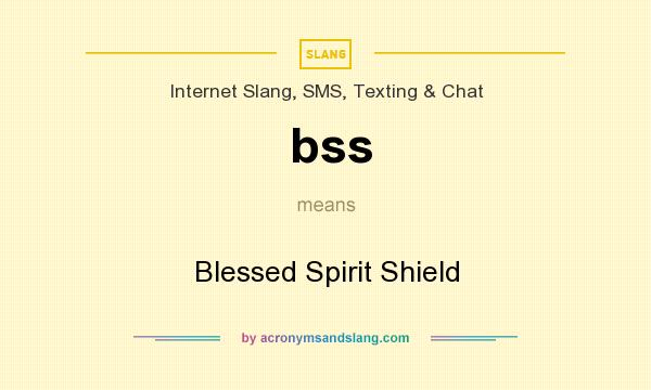 What does bss mean? It stands for Blessed Spirit Shield