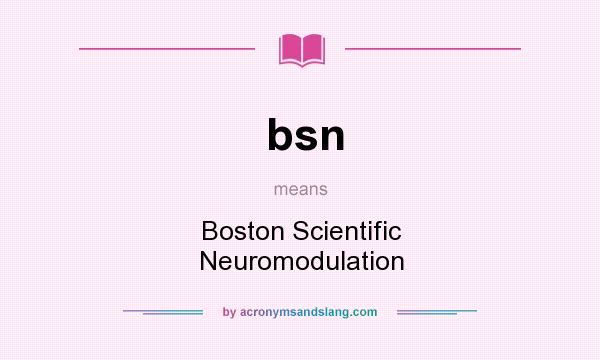 What does bsn mean? It stands for Boston Scientific Neuromodulation