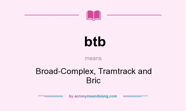 What does btb mean? It stands for Broad-Complex, Tramtrack and Bric
