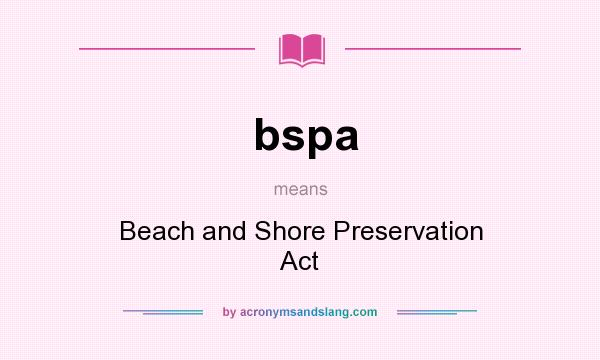 What does bspa mean? It stands for Beach and Shore Preservation Act