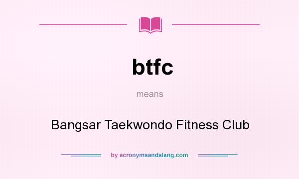 What does btfc mean? It stands for Bangsar Taekwondo Fitness Club