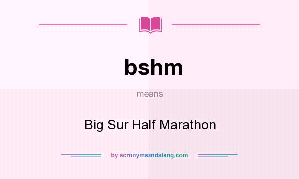 What does bshm mean? It stands for Big Sur Half Marathon