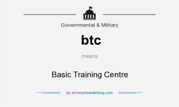 What does btc mean? It stands for Basic Training Centre