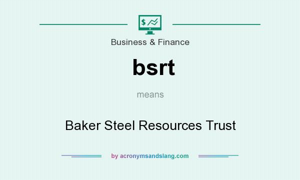 What does bsrt mean? It stands for Baker Steel Resources Trust