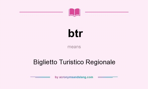 What does btr mean? It stands for Biglietto Turistico Regionale