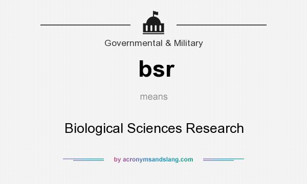 What does bsr mean? It stands for Biological Sciences Research