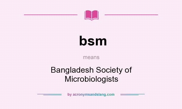 What does bsm mean? It stands for Bangladesh Society of Microbiologists