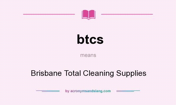 What does btcs mean? It stands for Brisbane Total Cleaning Supplies