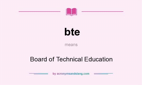 What does bte mean? It stands for Board of Technical Education