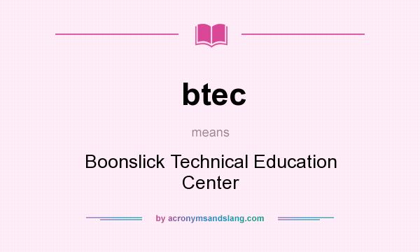 What does btec mean? It stands for Boonslick Technical Education Center