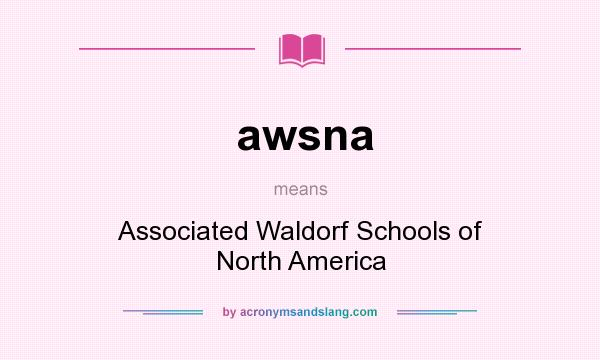 What does awsna mean? It stands for Associated Waldorf Schools of North America