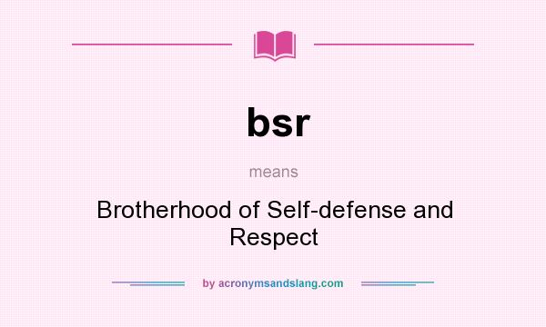 What does bsr mean? It stands for Brotherhood of Self-defense and Respect
