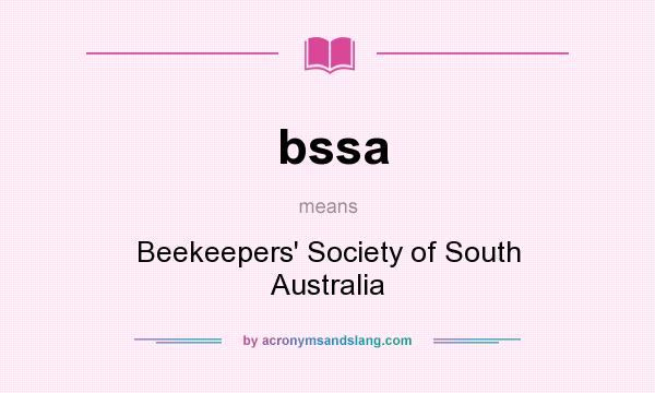 What does bssa mean? It stands for Beekeepers` Society of South Australia
