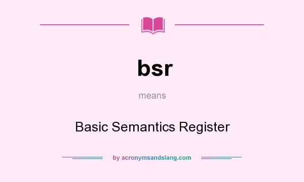 What does bsr mean? It stands for Basic Semantics Register
