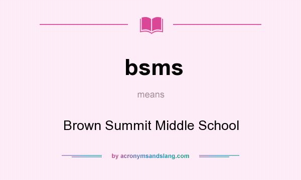 What does bsms mean? It stands for Brown Summit Middle School