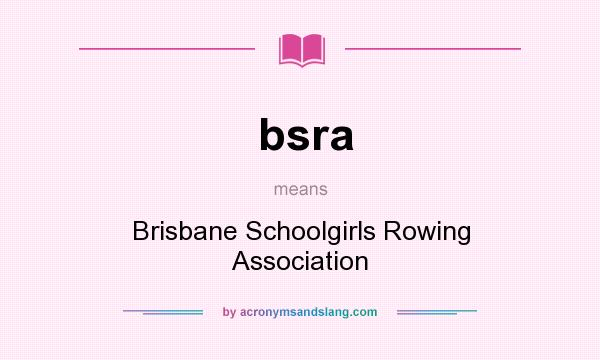 What does bsra mean? It stands for Brisbane Schoolgirls Rowing Association