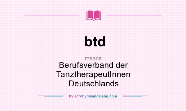 What does btd mean? It stands for Berufsverband der TanztherapeutInnen Deutschlands