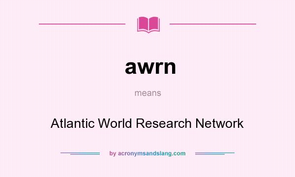What does awrn mean? It stands for Atlantic World Research Network