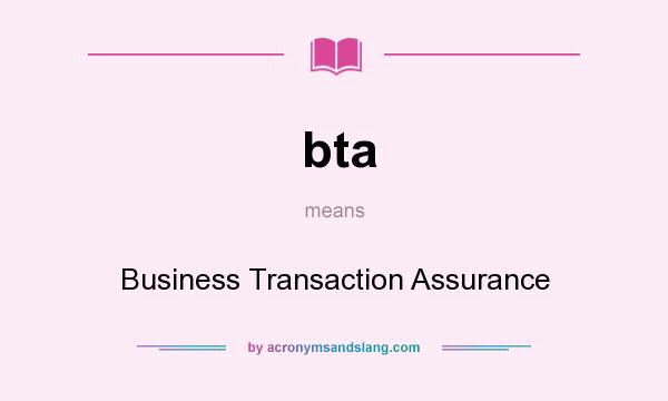 What does bta mean? It stands for Business Transaction Assurance