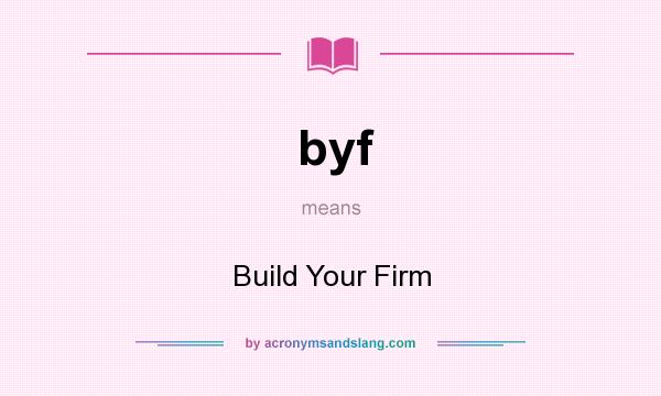 What does byf mean? It stands for Build Your Firm