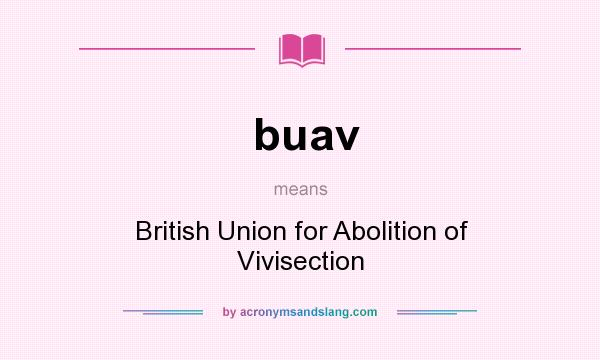 What does buav mean? It stands for British Union for Abolition of Vivisection