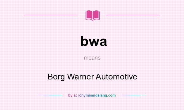 What does bwa mean? It stands for Borg Warner Automotive