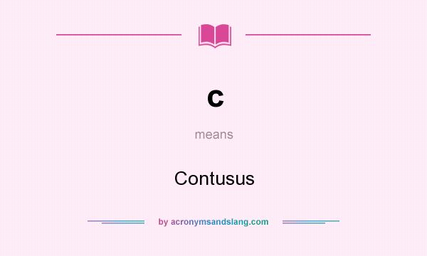 What does c mean? It stands for Contusus