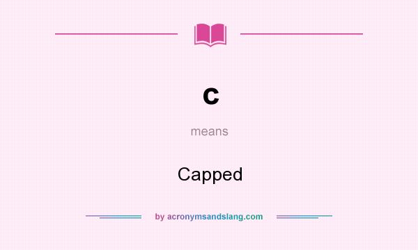 What does c mean? It stands for Capped