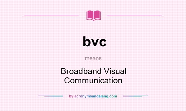 What does bvc mean? It stands for Broadband Visual Communication