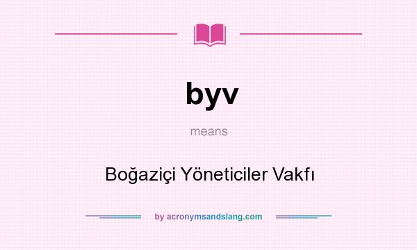 What does byv mean? It stands for Boğaziçi Yöneticiler Vakfı