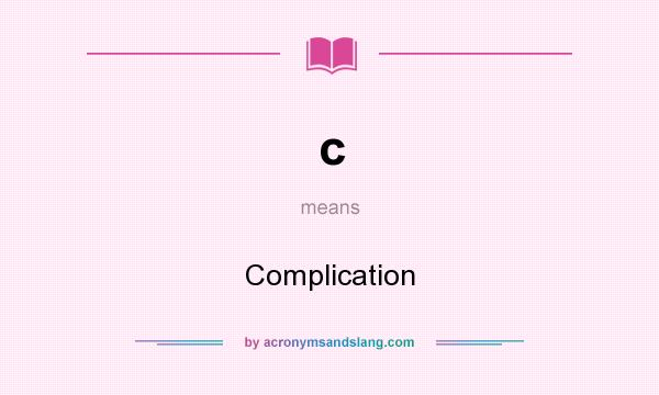 What does c mean? It stands for Complication