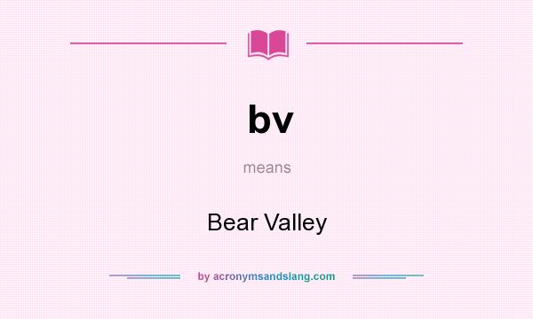 What does bv mean? It stands for Bear Valley