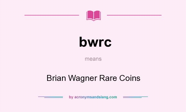 What does bwrc mean? It stands for Brian Wagner Rare Coins