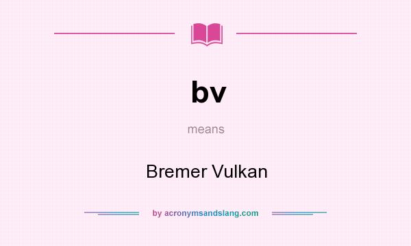 What does bv mean? It stands for Bremer Vulkan