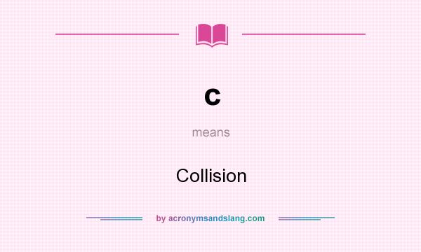 What does c mean? It stands for Collision