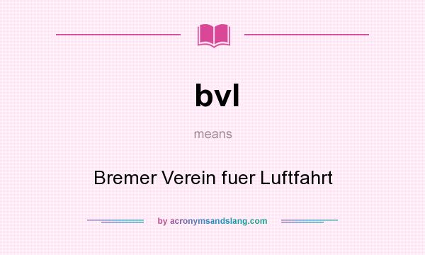 What does bvl mean? It stands for Bremer Verein fuer Luftfahrt