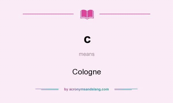 What does c mean? It stands for Cologne