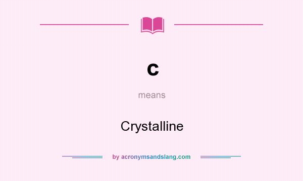 What does c mean? It stands for Crystalline