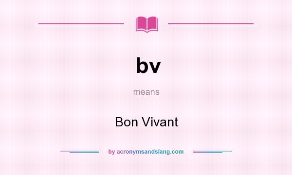 What does bv mean? It stands for Bon Vivant