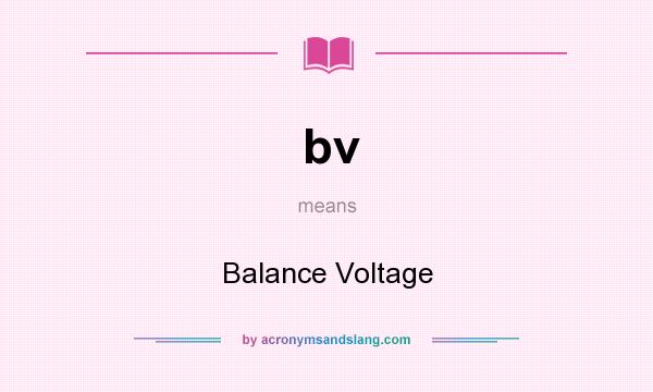 What does bv mean? It stands for Balance Voltage
