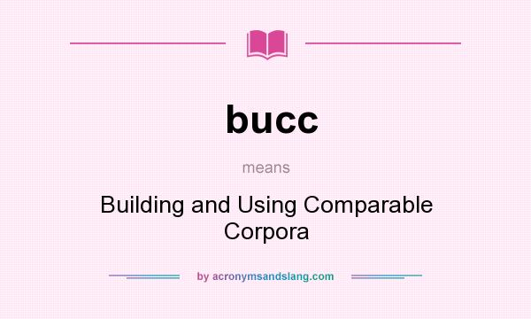 What does bucc mean? It stands for Building and Using Comparable Corpora