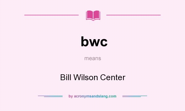 What does bwc mean? It stands for Bill Wilson Center