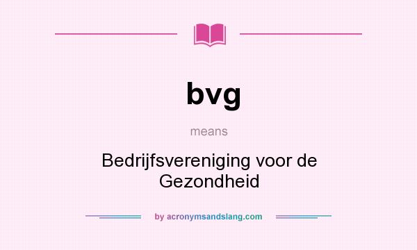 What does bvg mean? It stands for Bedrijfsvereniging voor de Gezondheid