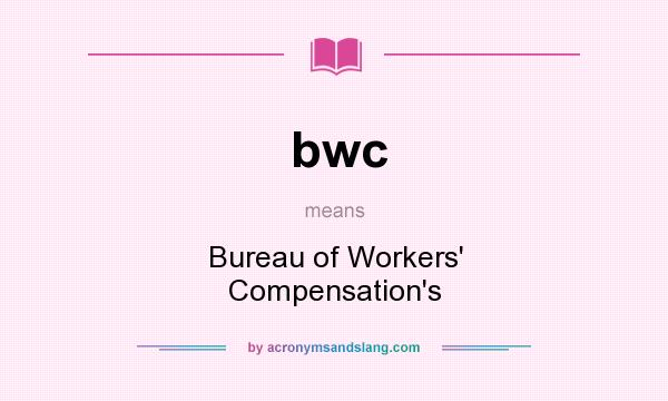 What does bwc mean? It stands for Bureau of Workers` Compensation`s