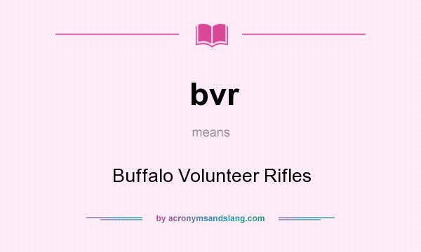 What does bvr mean? It stands for Buffalo Volunteer Rifles