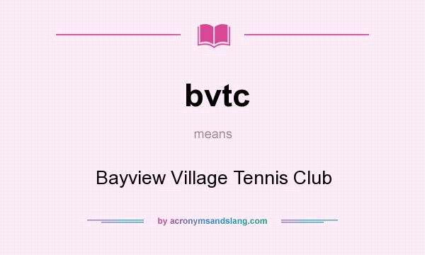 What does bvtc mean? It stands for Bayview Village Tennis Club